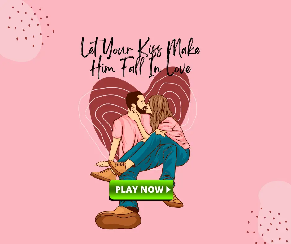 Let Your Kiss Make Him Fall In Love
